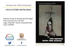 Semana de Clint Eastwood  CICLO ACTORES DESTACADOS Película: Escape de Alcatraz de Don Siegel Fecha: Jueves, junio 1 de 2017 Lugar: Sala 218 – Centro Cultural de Cali Hora: 5:00 PM