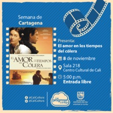 Semana de Cartagena Película: El amor en los tiempos de cólera de Mike Newell Año: 2007 - Miercoles, noviembre 8 de 2017 - Sala 218 – Centro Cultural de Cali