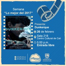 Semana "Lo mejor del 2017" Película: Dunkerque de Christopher Nolan Año: 2017 Duración: 107 minutos Estados Unidos - Sala 218 – Centro Cultural de Cali