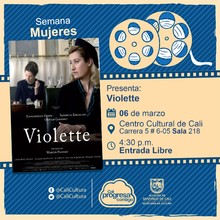 Semana Mujeres Película: Violette  de Martin Provost Año: 2013 Duración: 132  minutos Francia - Sala 218 – Centro Cultural de Cali