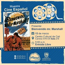 " Muestra de Cine Español Película: Bienvenido Mr Marshall de Luis García Berlanga Año: 1953 Duración: 78 minutos España " - Sala 218 – Centro Cultural de Cali