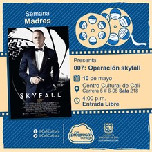 "Semana Madres Película: 007:Operación Skyfall,de Sam Mendes Año: 2012 Duración: 143 minutos Reino Unido " - Sala 218 – Centro Cultural de Cali