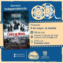 "Semana Independencia Película: 5 de mayo: la batalla de Rafael Lara Año: 2013 Duración: 126 minutos Mexico" - Sala 218 – Centro Cultural de Cali