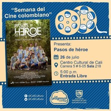 "´´Semana del Cine Colombiano´´ Película: Pasos de héroe de Henry Rincón Año: 2016 Duración: 92minutos Colombia" - Sala 218 – Centro Cultural de Cali