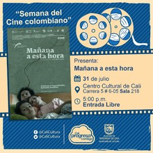 ´´Semana Cine Colombiano´´ Película: Mañana a esta hora de Lina Paola Rodriguez monrroy - Sala 218 – Centro Cultural de Cali