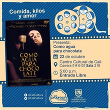 "Comida, Kilos y Amor Película: Como agua para chocolate de Alfonso Arau Año: 1992 Duración: 105 minutos México" - Sala 218 – Centro Cultural de Cali