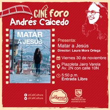 Viernes 30 de Noviembre de 2018 - Matar a Jesús - Cine foro Andrés Caicedo/Plazoleta Jairo Varela 