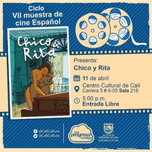 " VII Muestra de cine Español   Película: Chico y Rita de Fernando Truebas Año: 1963 Duración: 115 minutos Reunio Unido" - Sala 218 – Centro Cultural de Cali