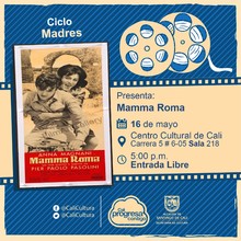 "Ciclo Madres Película: Mamma Roma de Pier Paolo Pasolini Año: 1962 Duración: 110 minutos Italia" - Sala 218 – Centro Cultural de Cali