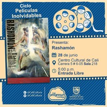 "Ciclo Películas Inolvidables  Película: Rashomón de Akira Kurosawa Año: 1950 Duración: 88 minutos Japón " - Sala 218 – Centro Cultural de Cali