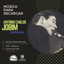 Música para recargar ANTONIO CARLOS JOBIM sinfónico - Centro Cultural de Cali - Salón 218 