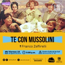 "Ciclo Franco Zeffirelli Película: Te con mussolini  de Franco Zeffirelli Año: 1999 Duración: 116 minutos Reino Unido" - Sala 218 – Centro Cultural de Cali