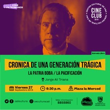 "Ciclo Cine y Patrimonio Película: CRONICA DE UNA GENERACIÓN TRÁGICA:  - LA PATRIA BOBA - LA PACIFICACIÓN Jorge Alí Triana   Año: 1993 Duración: 100 minuto Colombia" - Plazoleta la merced