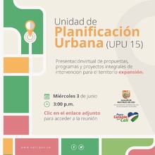 Presentación virtual de propuestas y proyectos Unidad de Planificación (UPU) 15: Zona de Expansión
