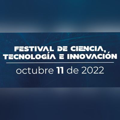 Festival de Ciencia, Tecnología e Innovación invita a ponentes y talleristas para su versión de 2022